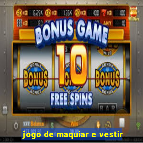 jogo de maquiar e vestir